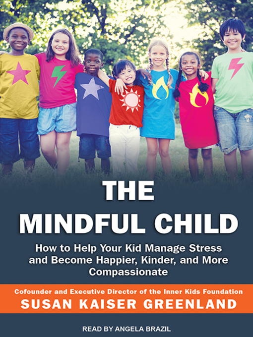Title details for The Mindful Child by Susan Kaiser Greenland - Available
